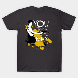 Are you talkin' to me? T-Shirt